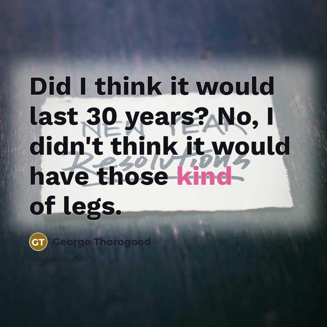 “Did I think it would last 30 years? No, I…” quote by George Thorogood