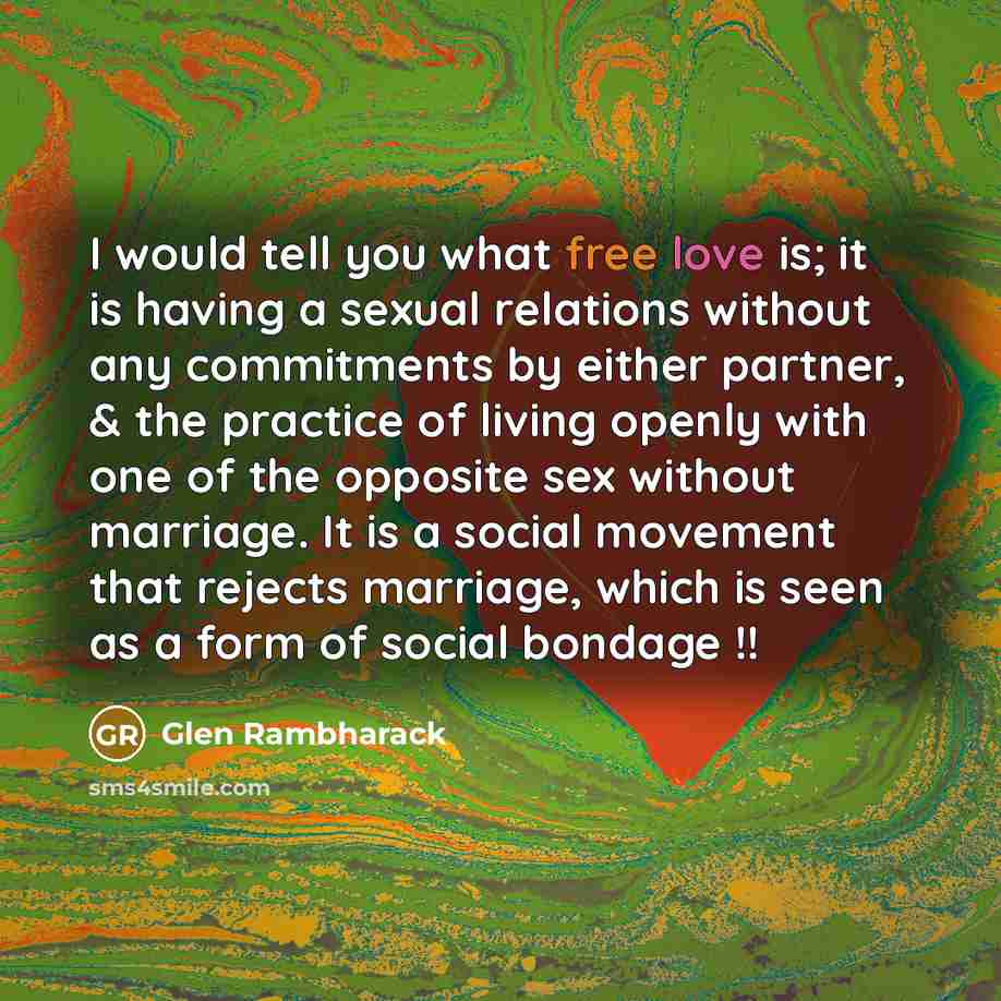 “I would tell you what free love is; it is…” quote by Glen Rambharack
