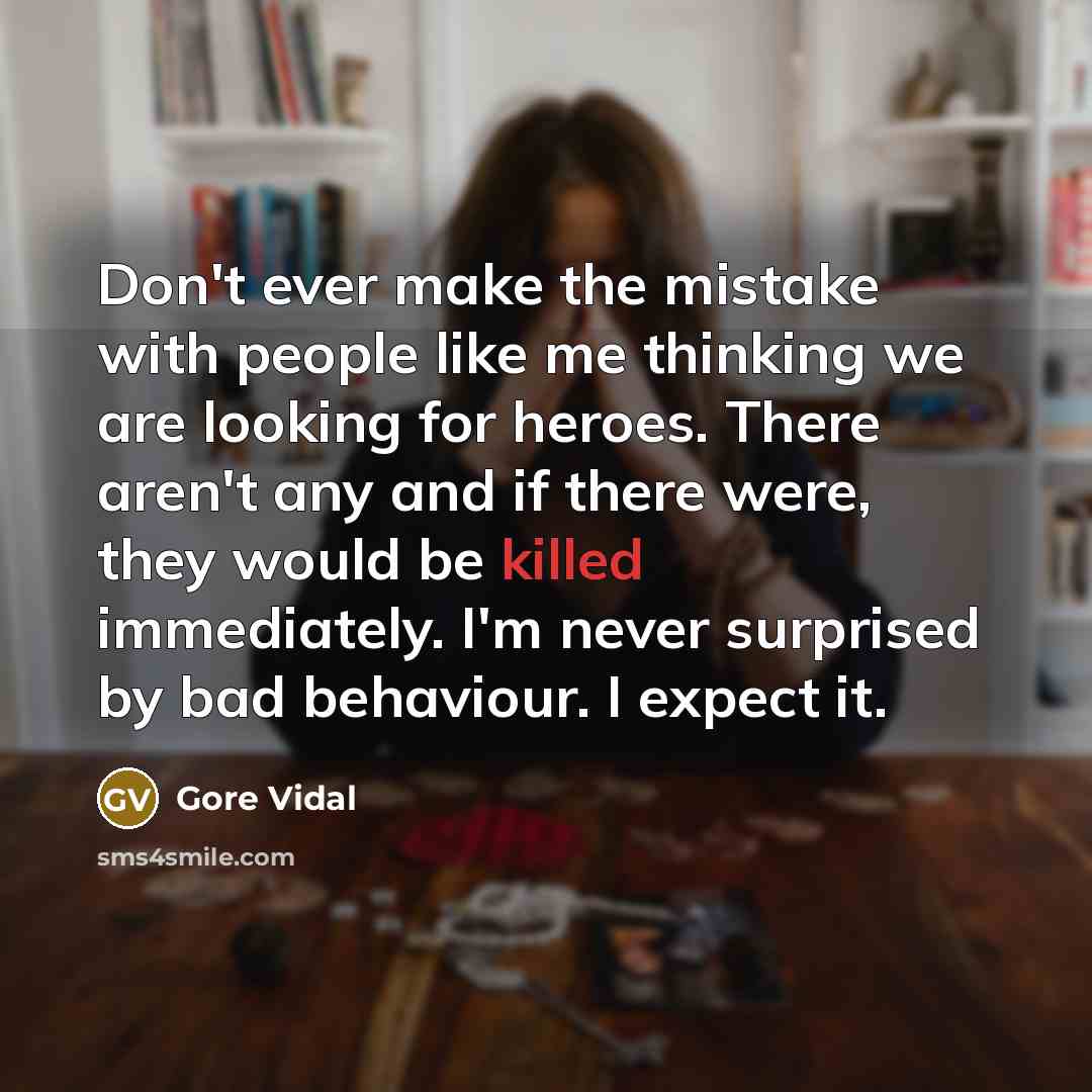 “Don't ever make the mistake with people like me thinking…” quote by Gore Vidal