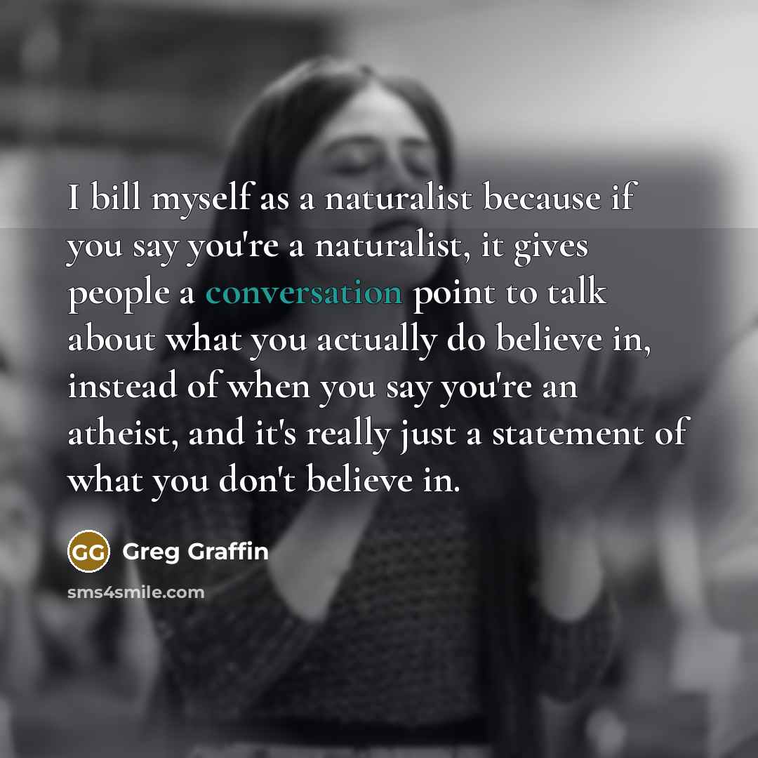 “I bill myself as a naturalist because if you say…” quote by Greg Graffin