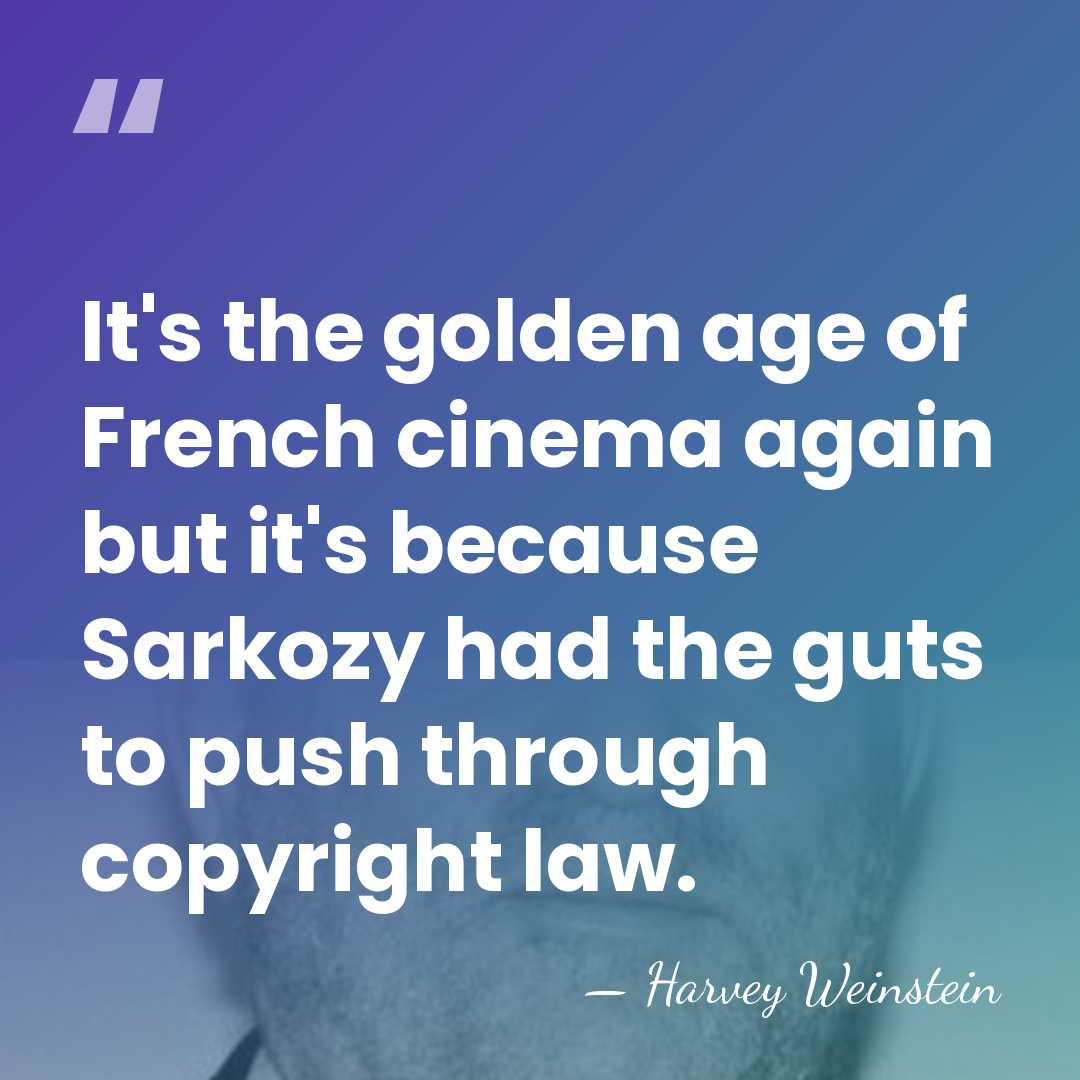 It's the golden age of French cinema again but it's because Sarkozy&hellip; - Harvey Weinstein