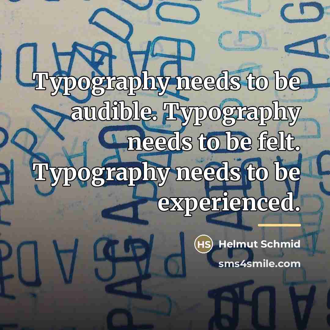 “Typography needs to be audible. Typography needs to be felt.…” quote by Helmut Schmid