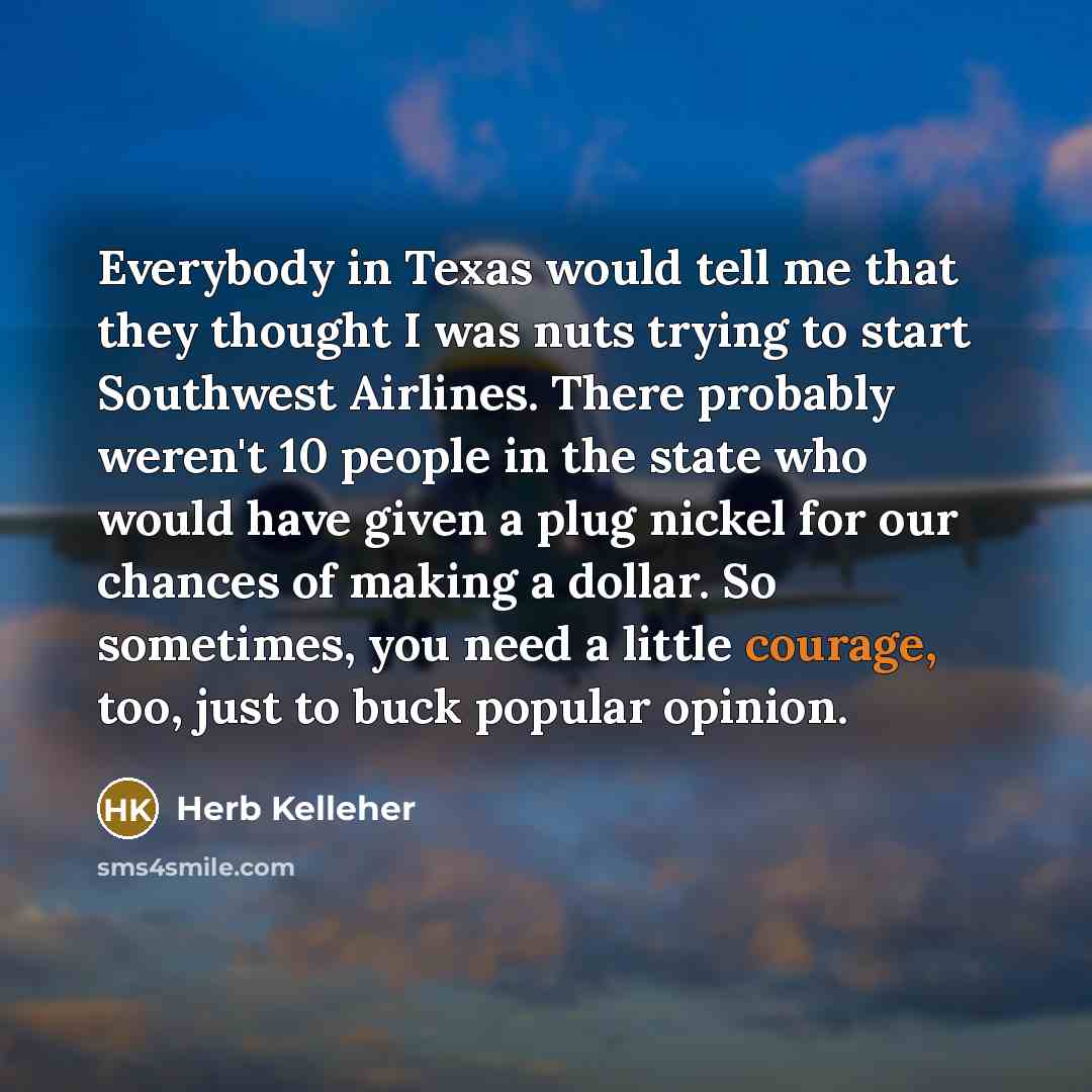 “Everybody in Texas would tell me that they thought I…” quote by Herb Kelleher
