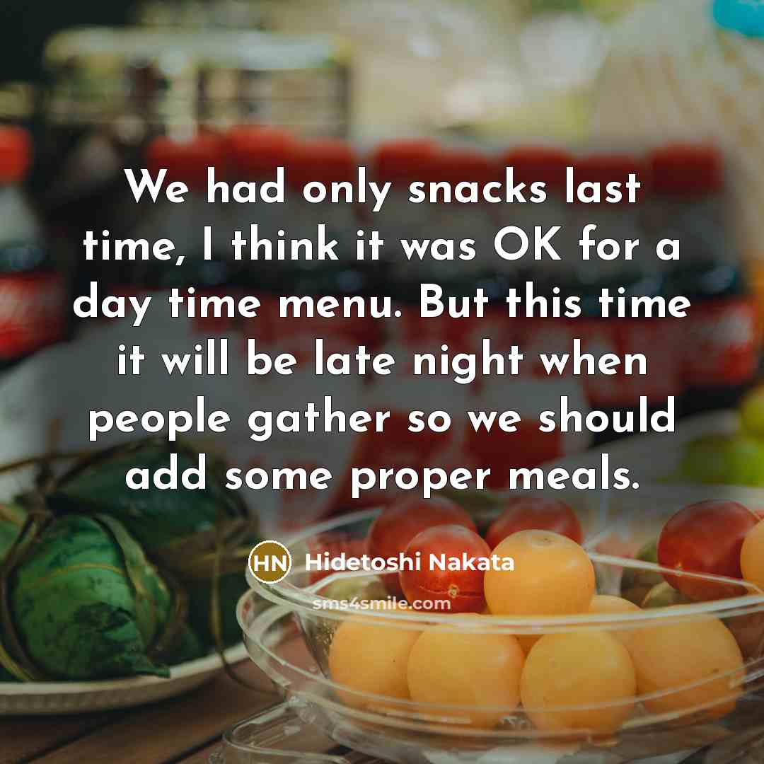 “We had only snacks last time, I think it was…” quote by Hidetoshi Nakata
