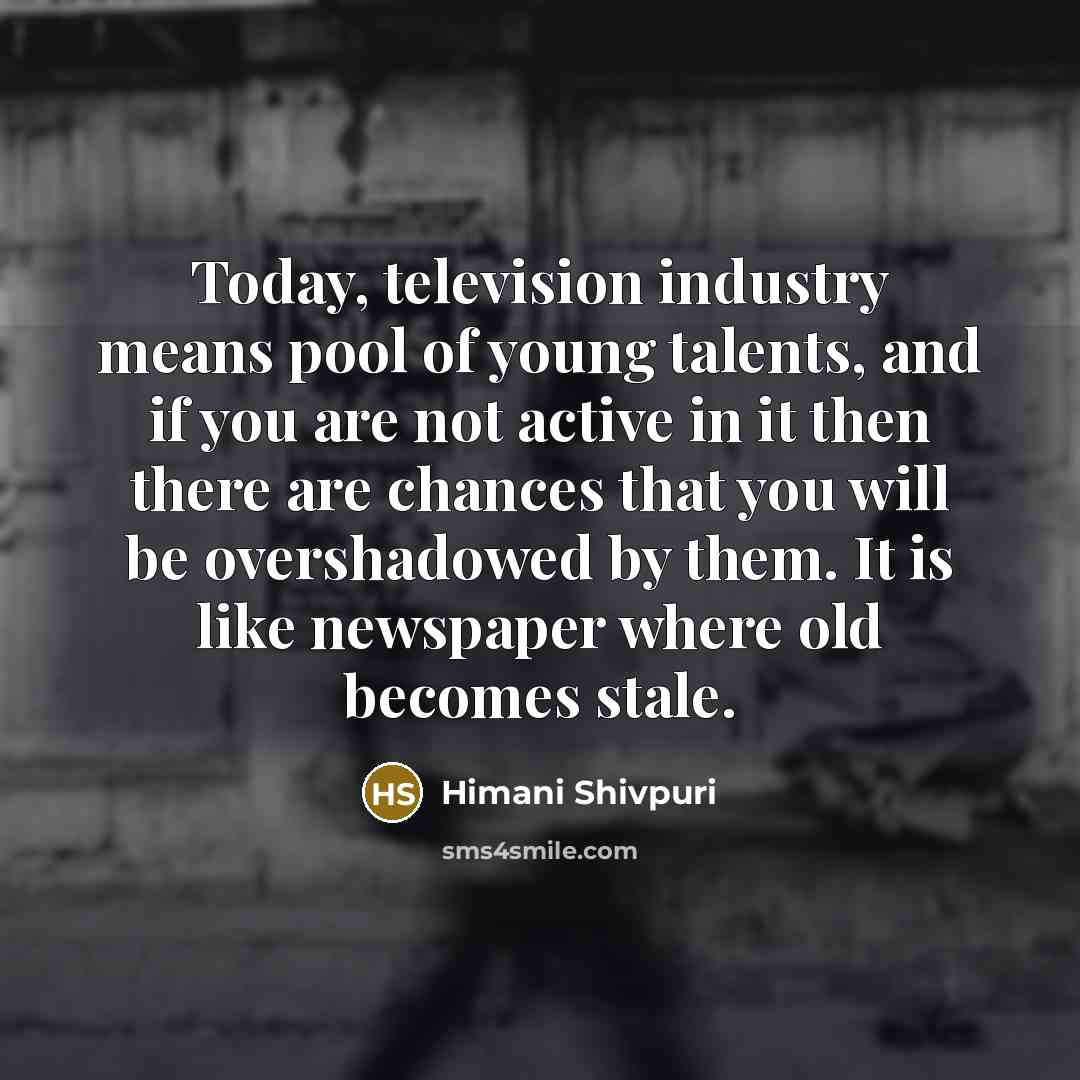 “Today, television industry means pool of young talents, and if…” quote by Himani Shivpuri