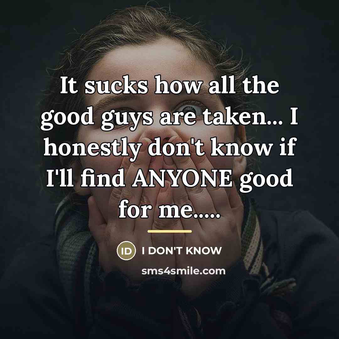 “It sucks how all the good guys are taken... I…” quote by I DON'T KNOW