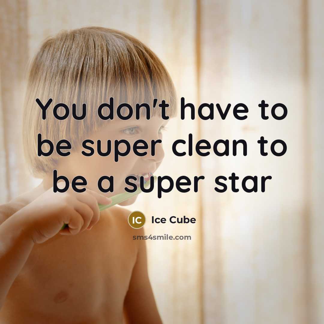 “You don't have to be super clean to be a…” quote by Ice Cube
