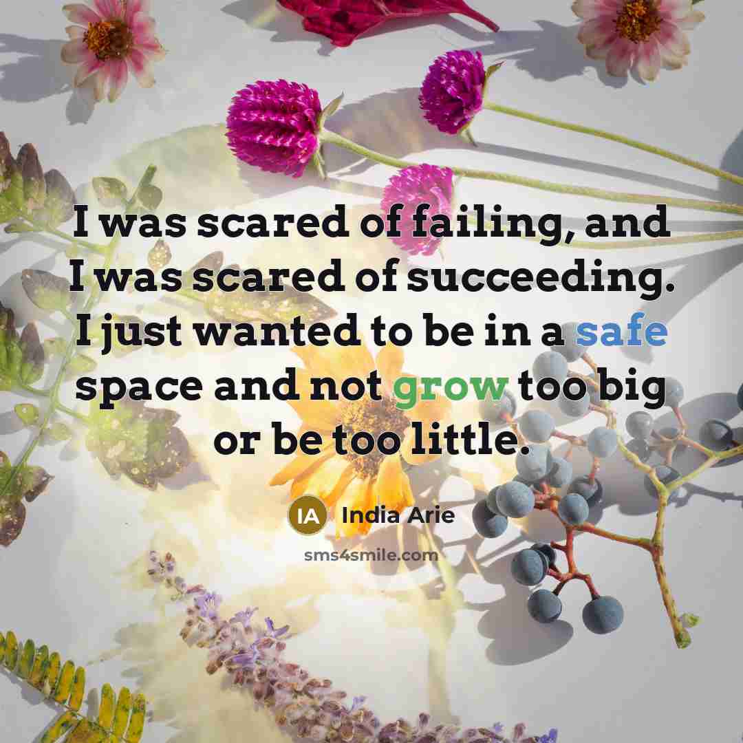 “I was scared of failing, and I was scared of…” quote by India Arie