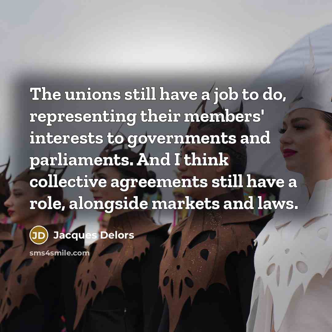 “The unions still have a job to do, representing their…” quote by Jacques Delors