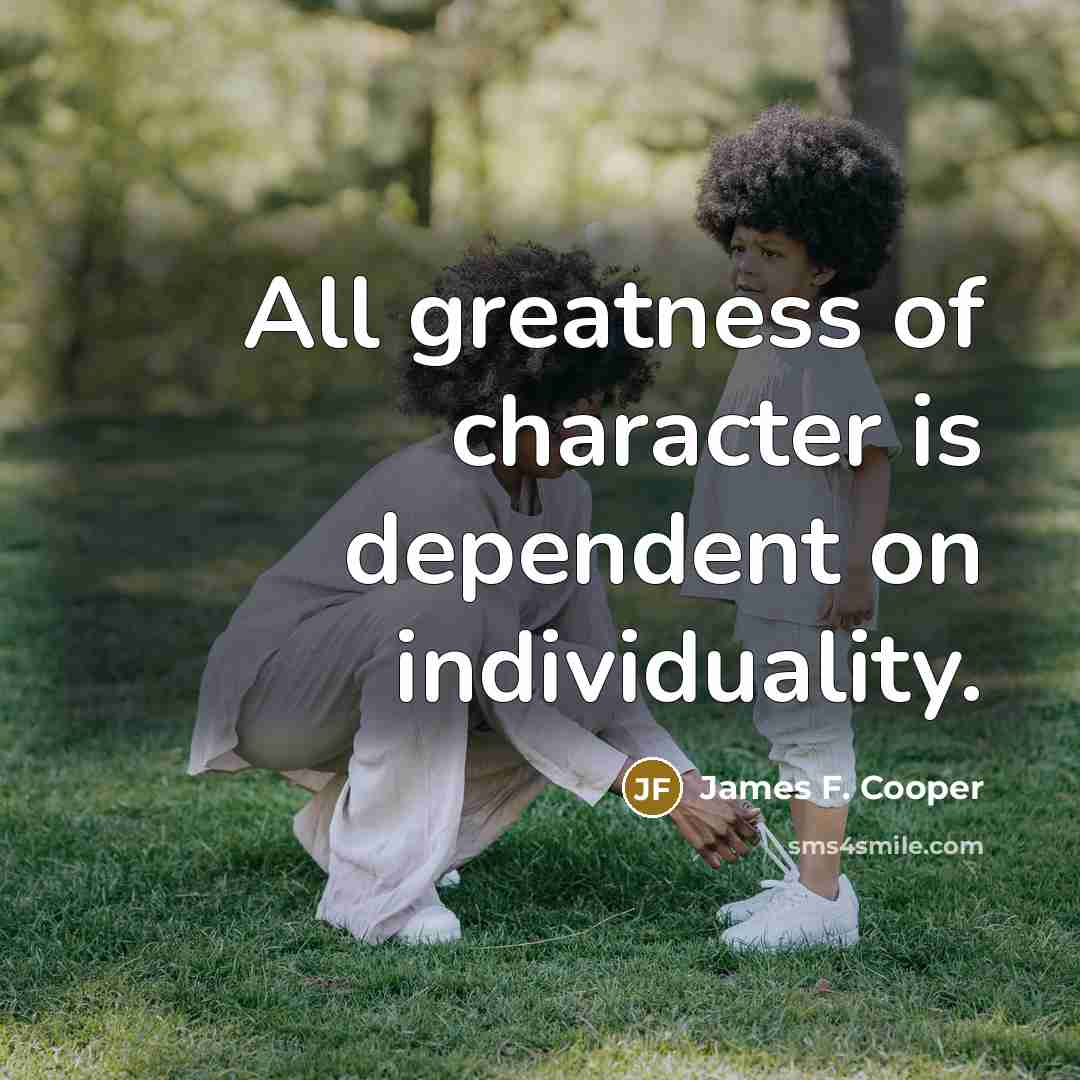 “All greatness of character is dependent on individuality.…” quote by James F. Cooper