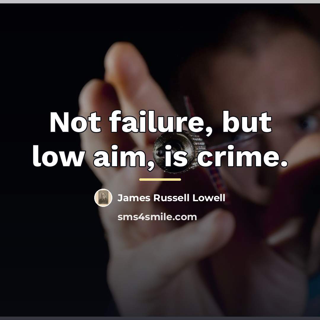 “Not failure, but low aim, is crime.…” quote by James Russell Lowell