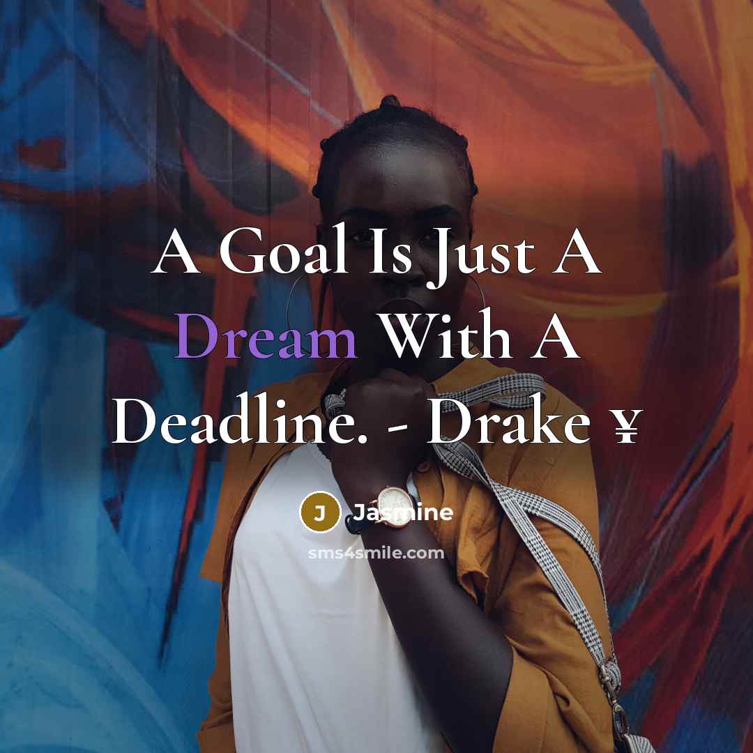 “A Goal Is Just A Dream With A Deadline. - Drake ¥” quote by Jasmine