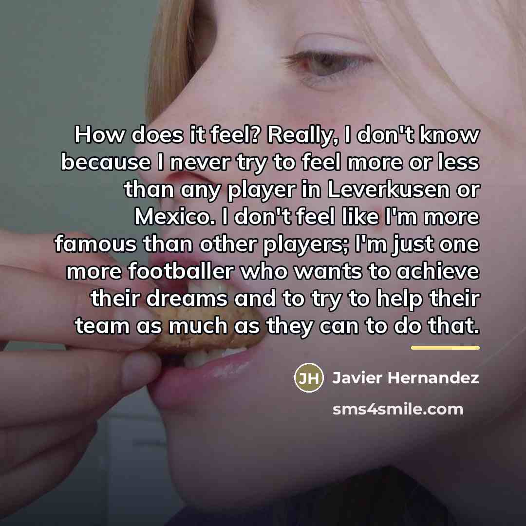 “How does it feel? Really, I don't know because I…” quote by Javier Hernandez
