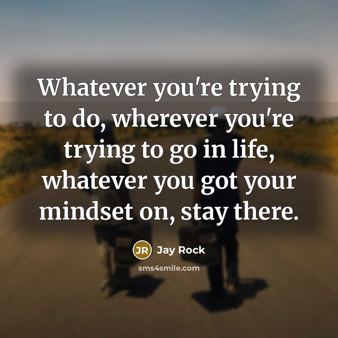 “Whatever you're trying to do, wherever you're trying to go…” quote by Jay Rock