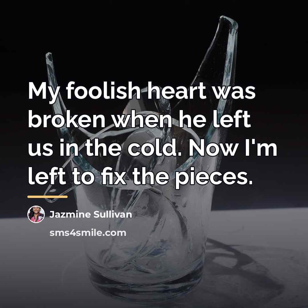 “My foolish heart was broken when he left us in…” quote by Jazmine Sullivan