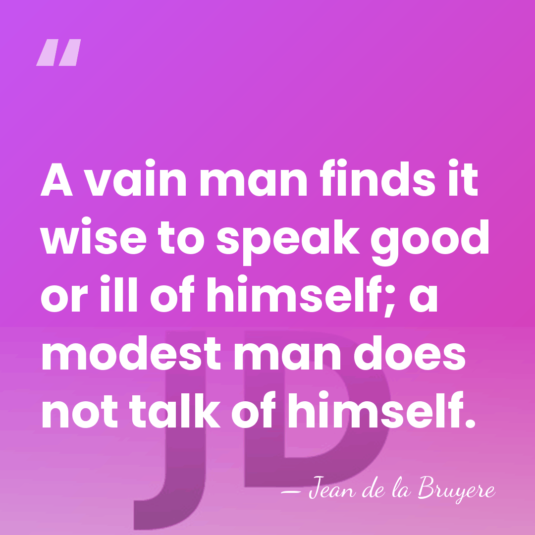 A vain man finds it wise to speak good or ill of&hellip; - Jean de la Bruyere