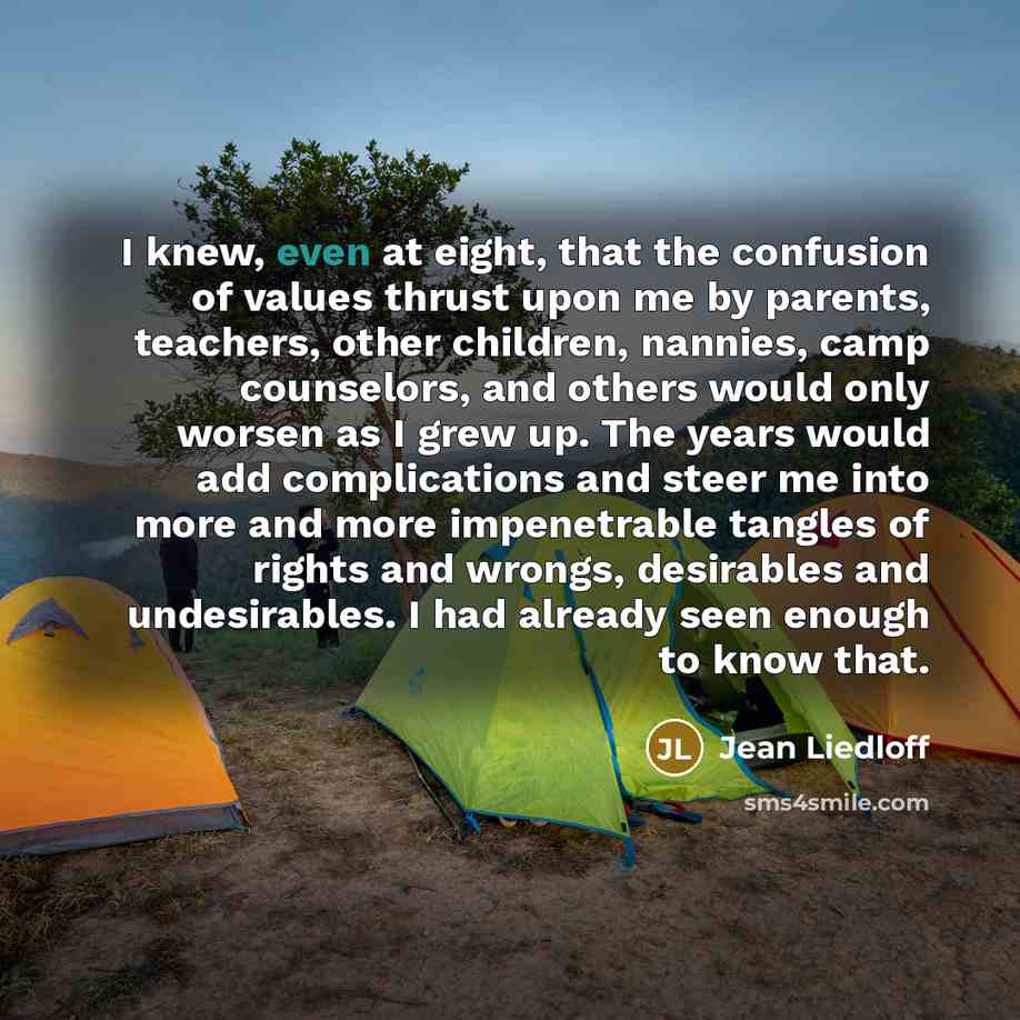 “I knew, even at eight, that the confusion of values…” quote by Jean Liedloff