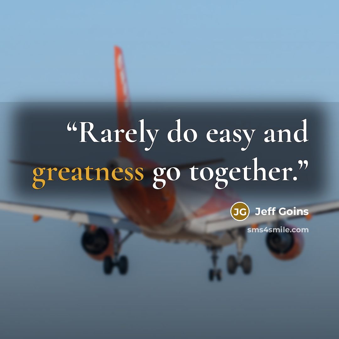 “Rarely do easy and greatness go together.” quote by Jeff Goins