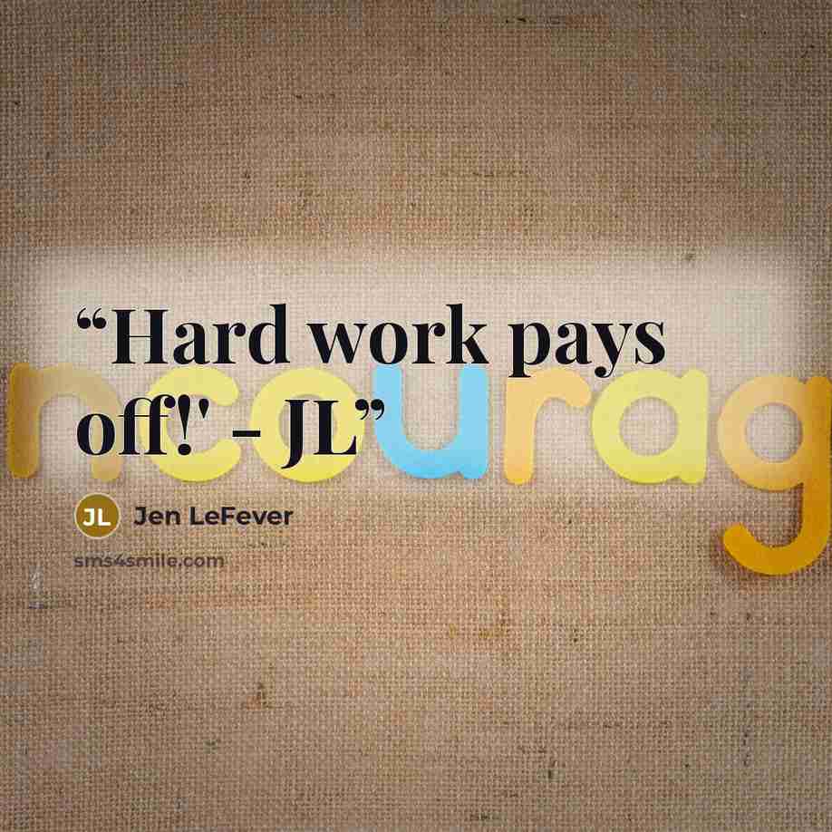 “Hard work pays off!' - JL” quote by Jen LeFever