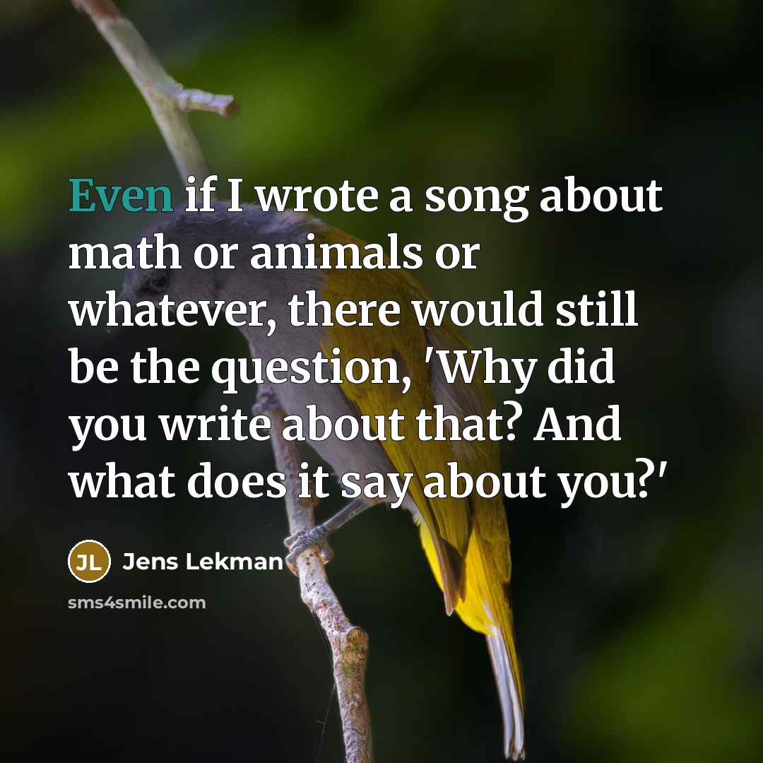 “Even if I wrote a song about math or animals…” quote by Jens Lekman