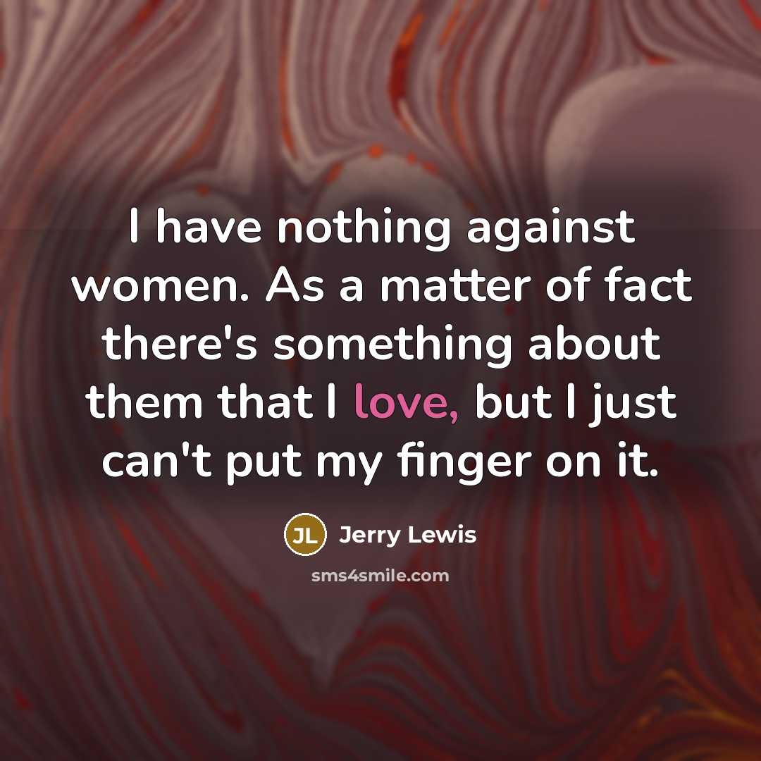 “I have nothing against women. As a matter of fact…” quote by Jerry Lewis