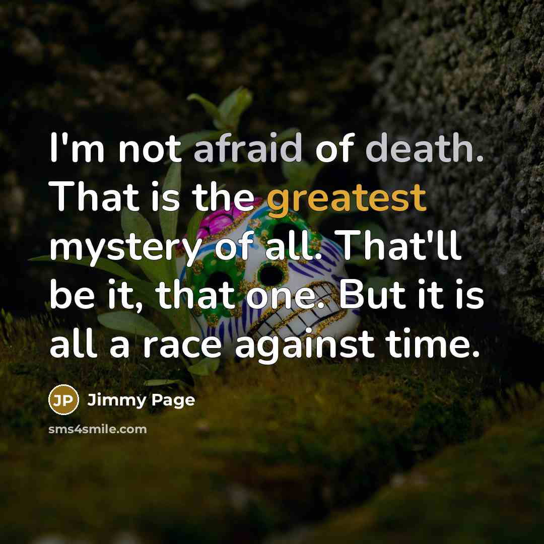 “I'm not afraid of death. That is the greatest mystery…” quote by Jimmy Page