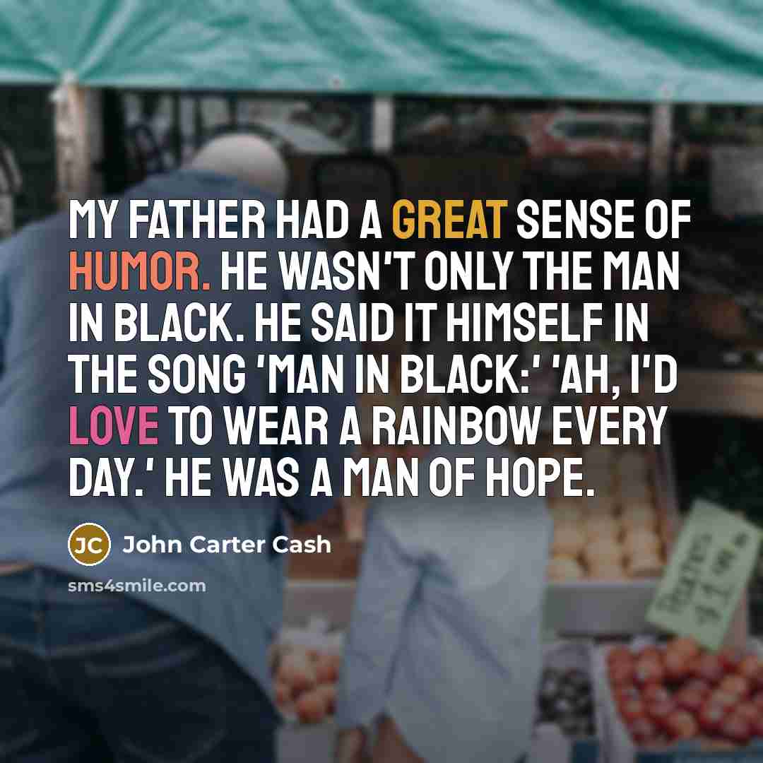 “My father had a great sense of humor. He wasn't…” quote by John Carter Cash