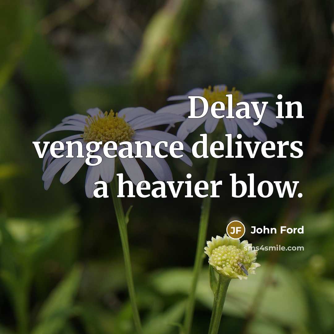“Delay in vengeance delivers a heavier blow.…” quote by John Ford
