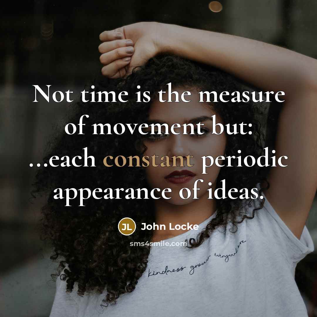 “Not time is the measure of movement but: ...each constant…” quote by John Locke