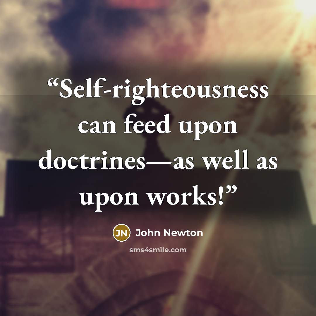 “Self-righteousness can feed upon doctrines—as well as upon works!” quote by John Newton