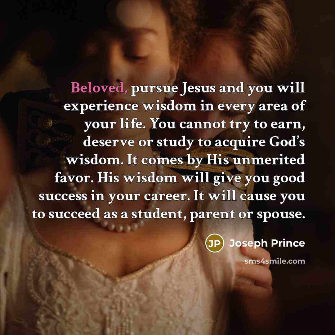 “Beloved, pursue Jesus and you will experience wisdom in every…” quote by Joseph Prince