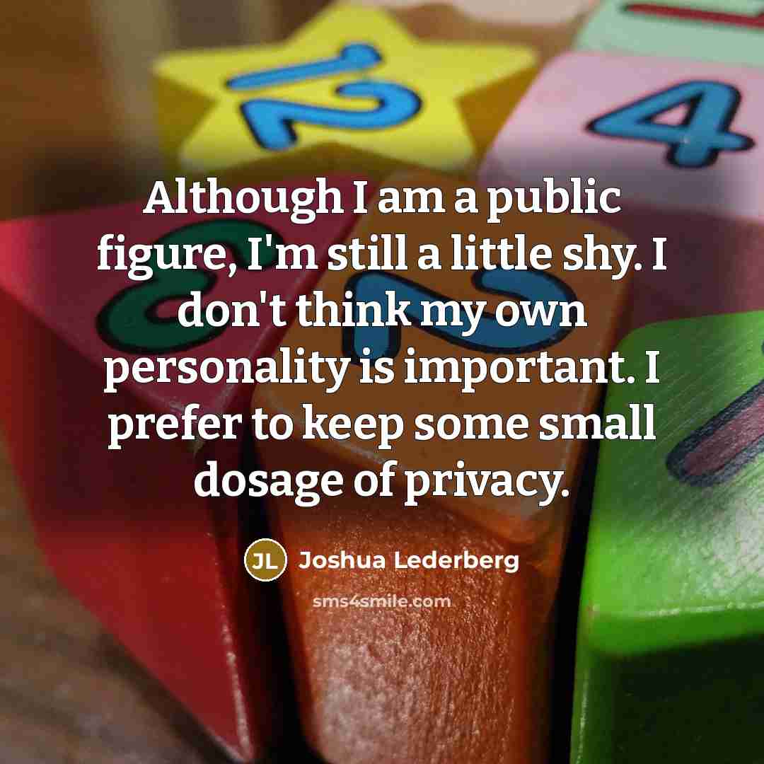 “Although I am a public figure, I'm still a little…” quote by Joshua Lederberg