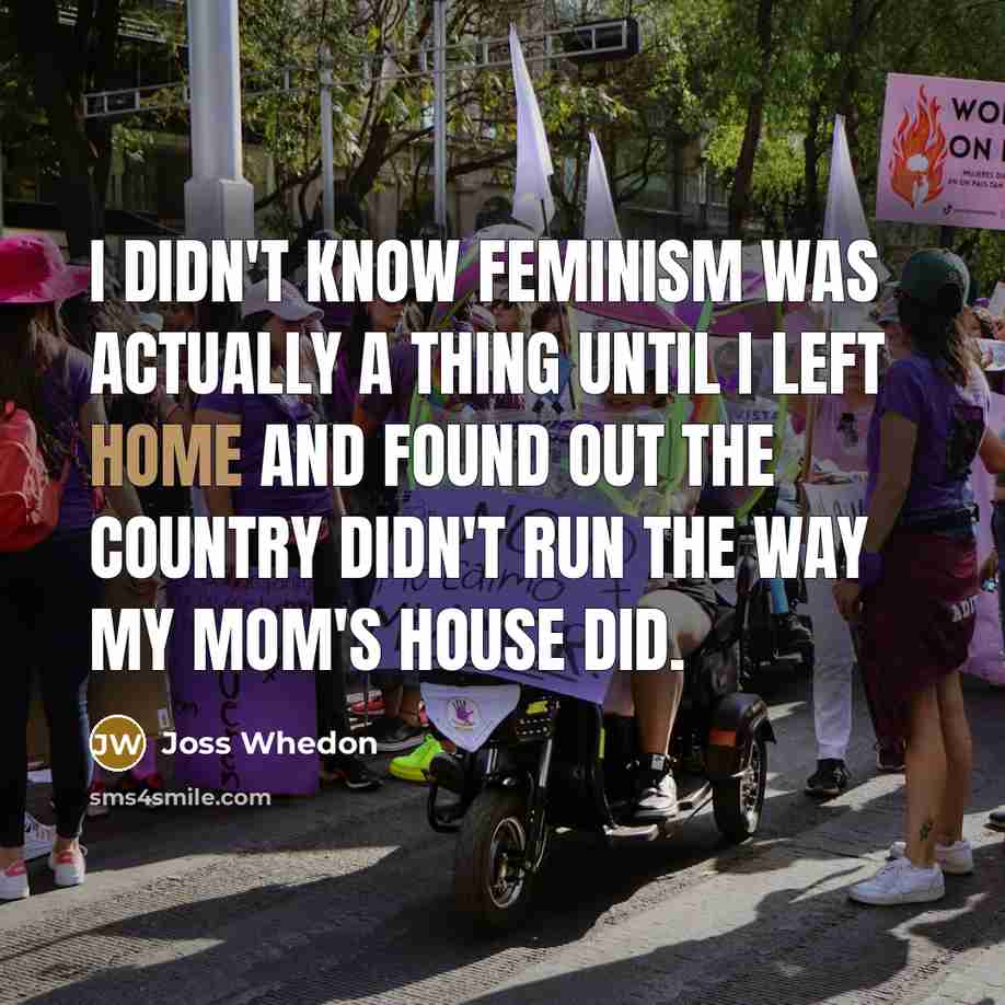 “I didn't know feminism was actually a thing until I…” quote by Joss Whedon
