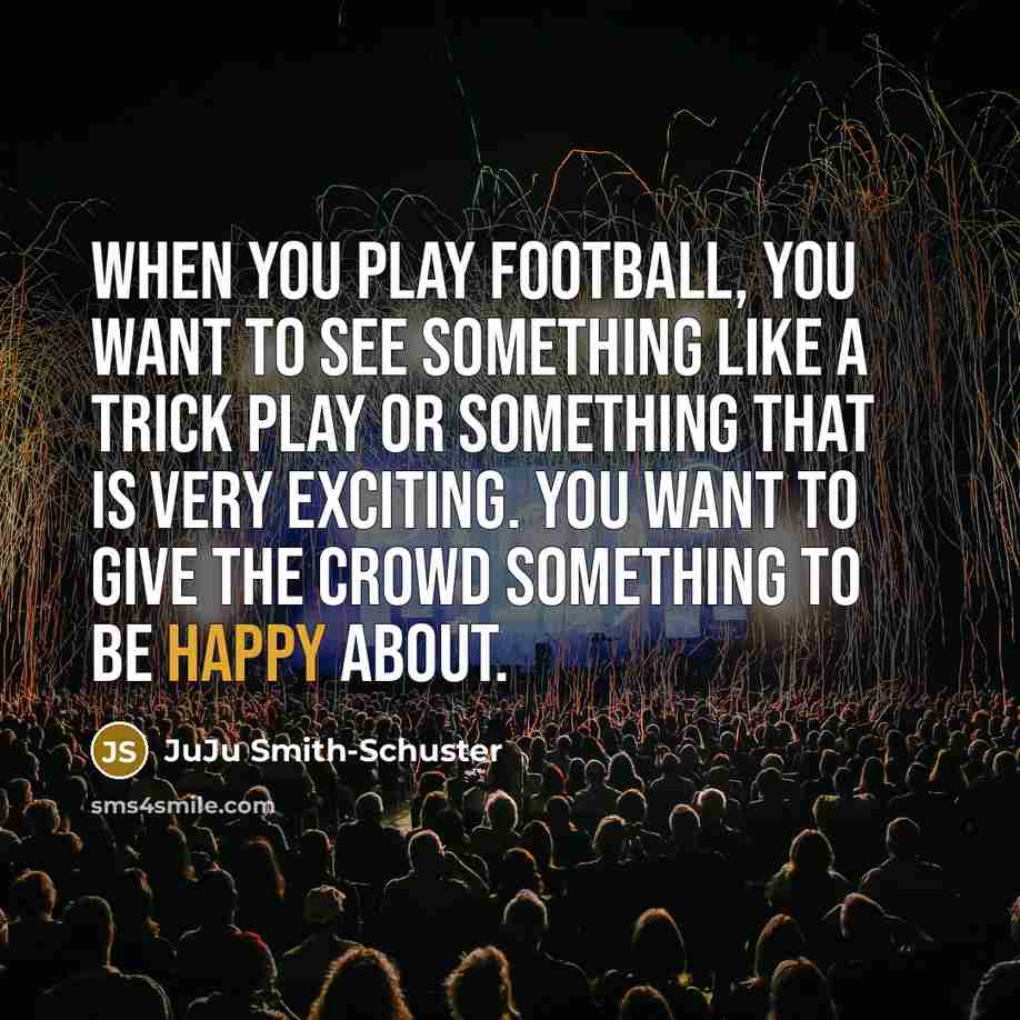 “When you play football, you want to see something like…” quote by JuJu Smith-Schuster