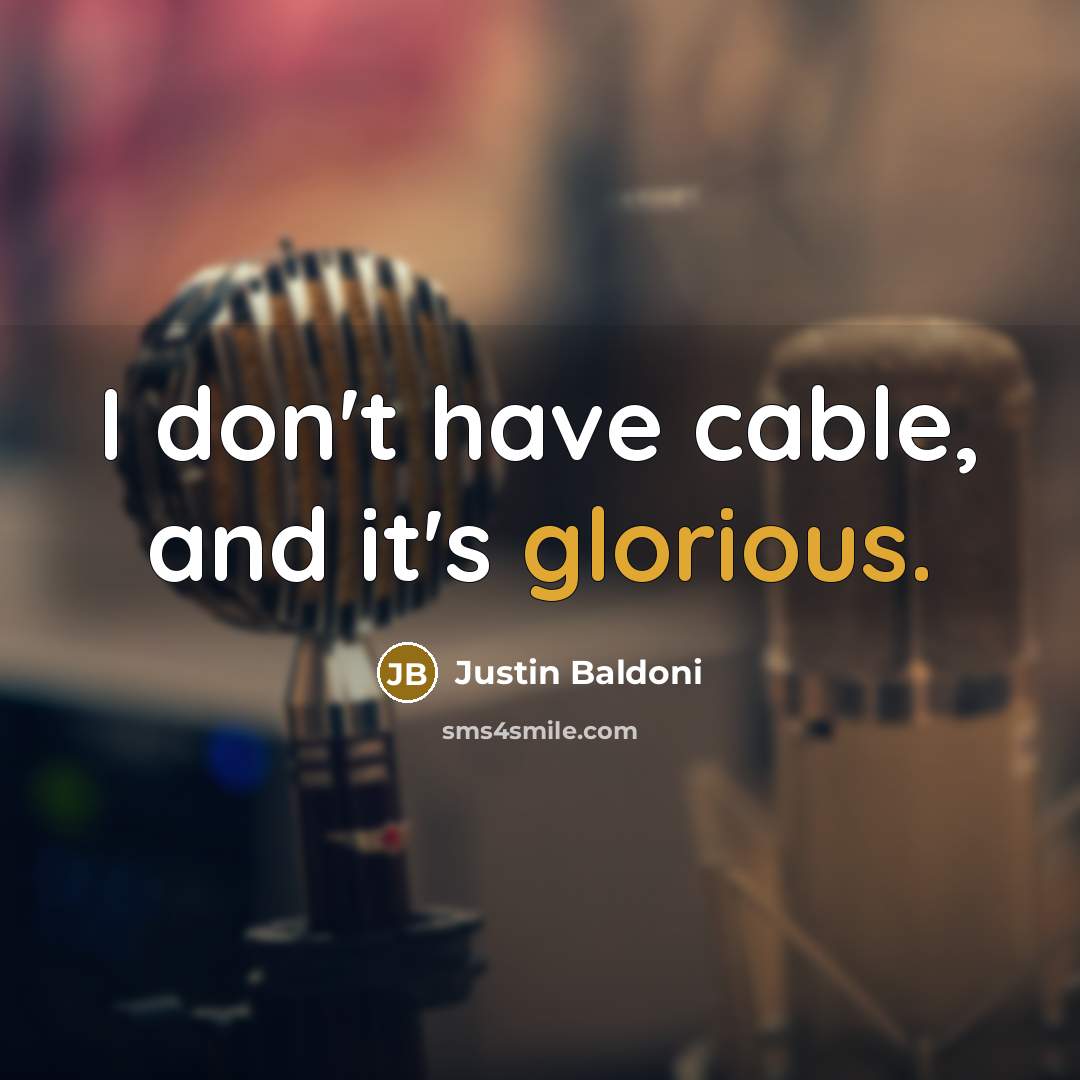 “I don't have cable, and it's glorious.…” quote by Justin Baldoni