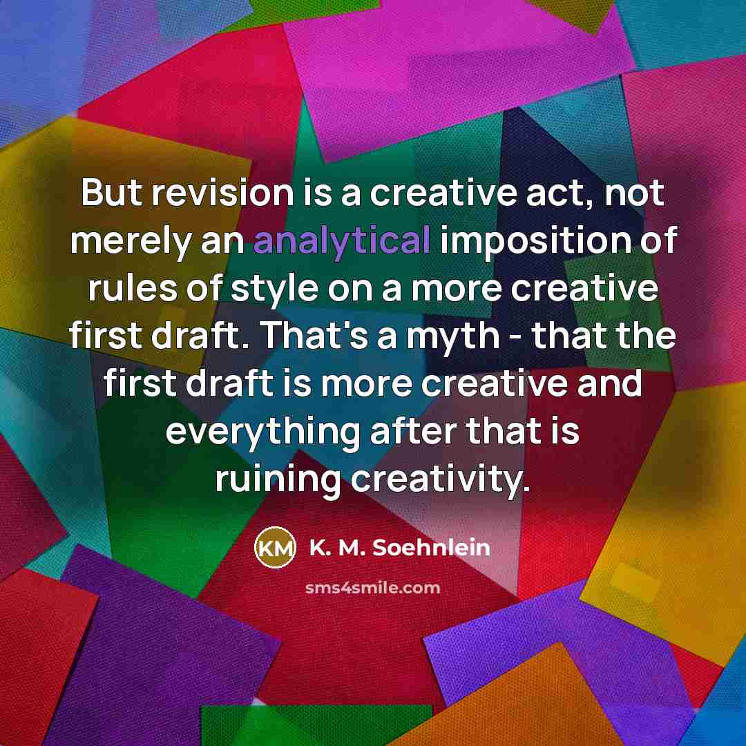 “But revision is a creative act, not merely an analytical…” quote by K. M. Soehnlein