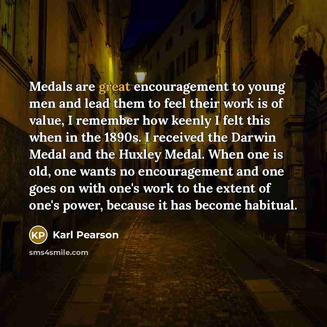 “Medals are great encouragement to young men and lead them…” quote by Karl Pearson