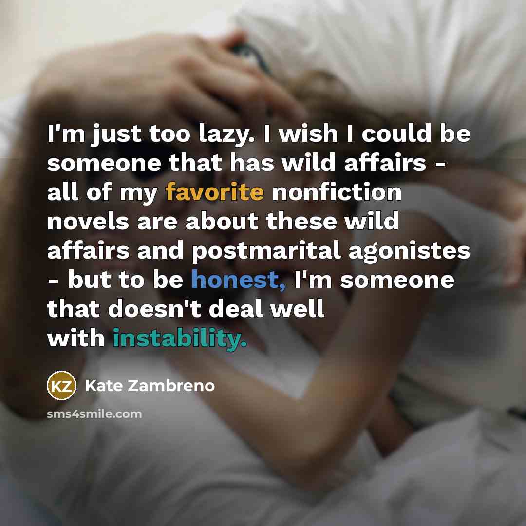 “I'm just too lazy. I wish I could be someone…” quote by Kate Zambreno