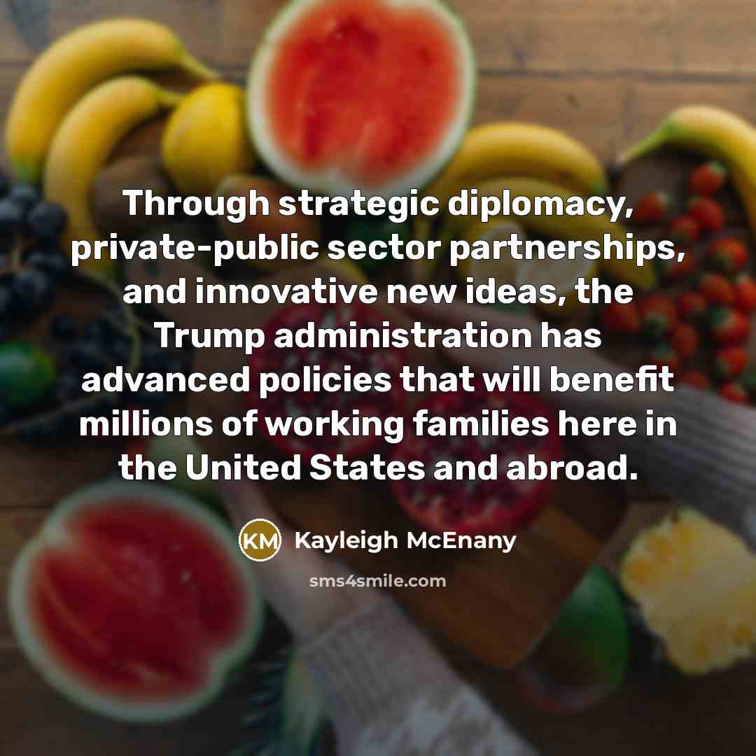 “Through strategic diplomacy, private-public sector partnerships, and innovative new ideas,…” quote by Kayleigh McEnany