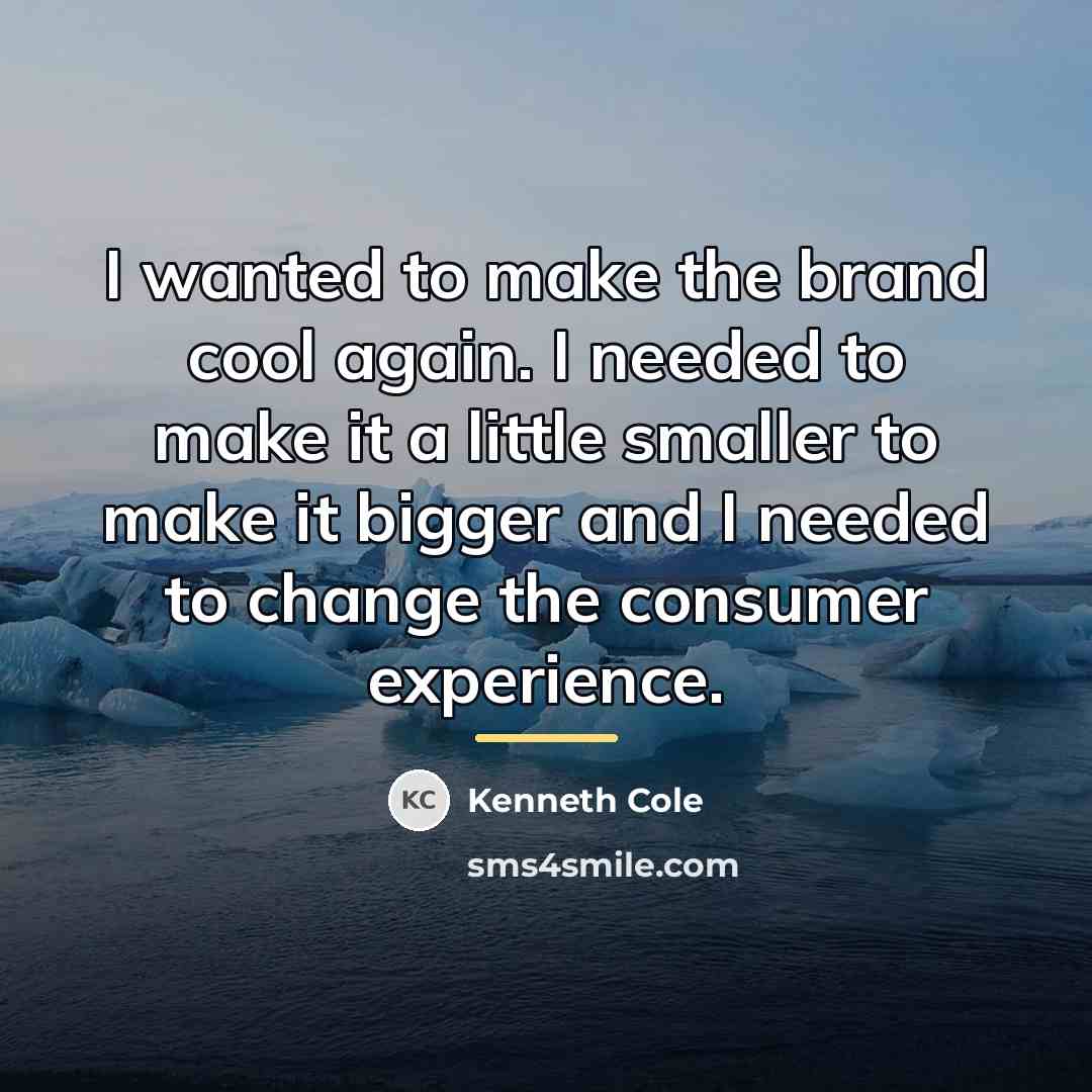 “I wanted to make the brand cool again. I needed…” quote by Kenneth Cole