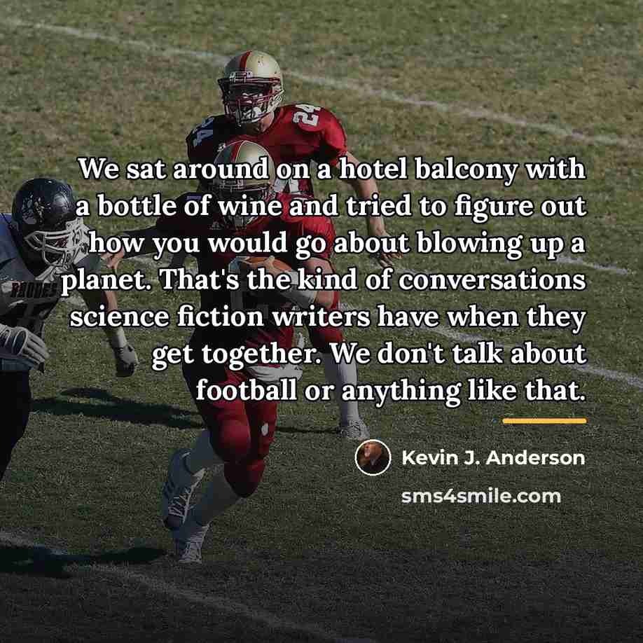 “We sat around on a hotel balcony with a bottle…” quote by Kevin J. Anderson