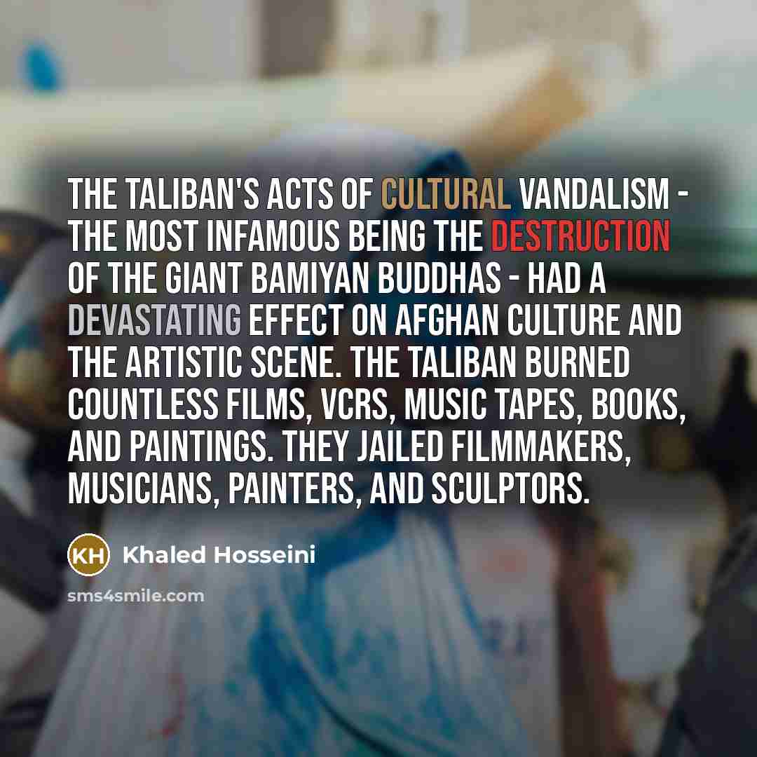 “The Taliban's acts of cultural vandalism - the most infamous…” quote by Khaled Hosseini
