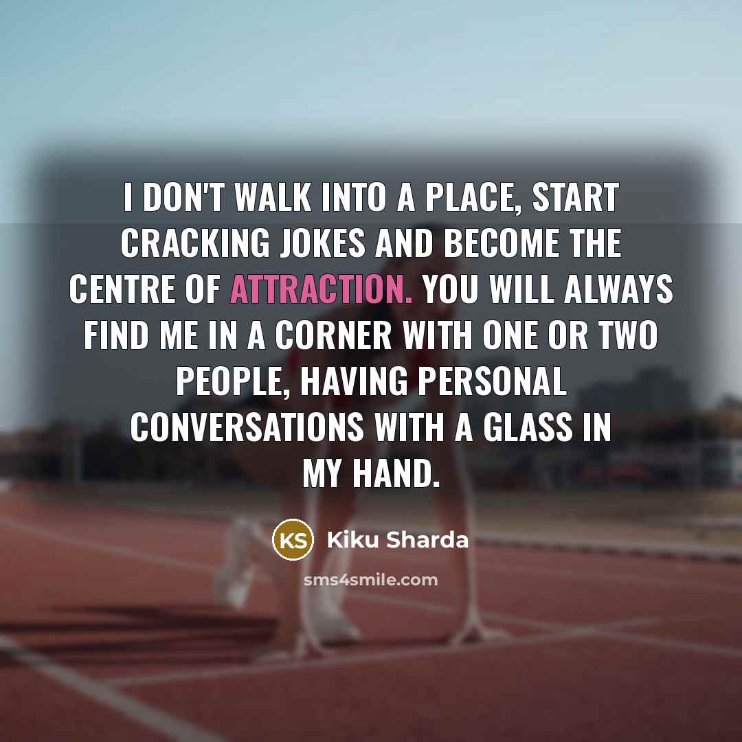 “I don't walk into a place, start cracking jokes and…” quote by Kiku Sharda