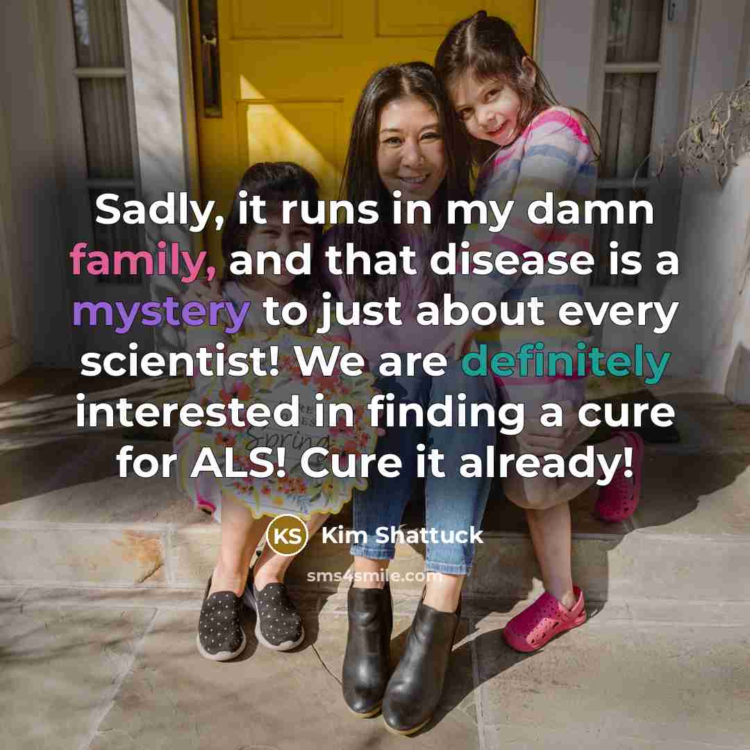 “Sadly, it runs in my damn family, and that disease…” quote by Kim Shattuck