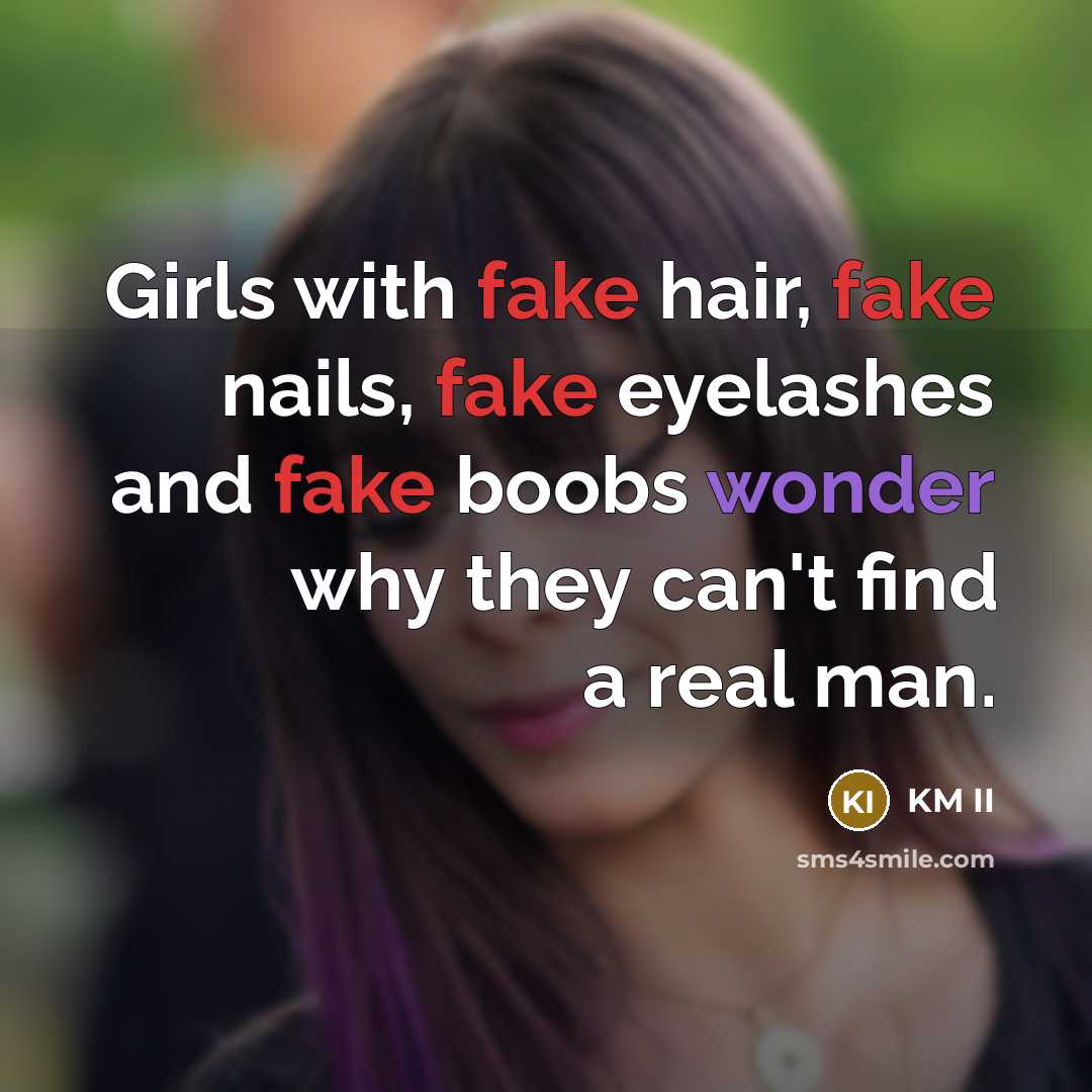“Girls with fake hair, fake nails, fake eyelashes and fake…” quote by KM II