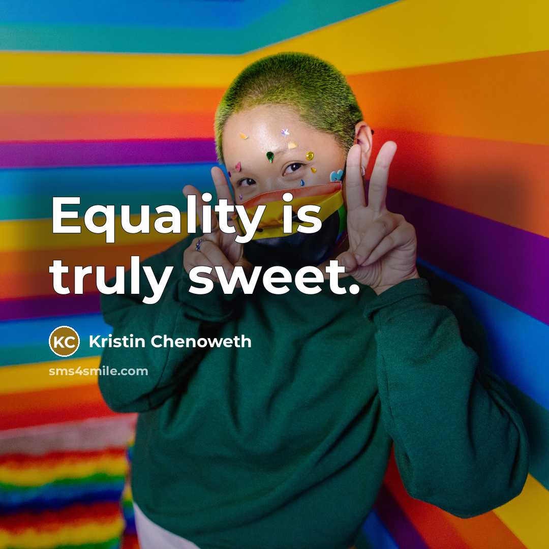 “Equality is truly sweet.…” quote by Kristin Chenoweth