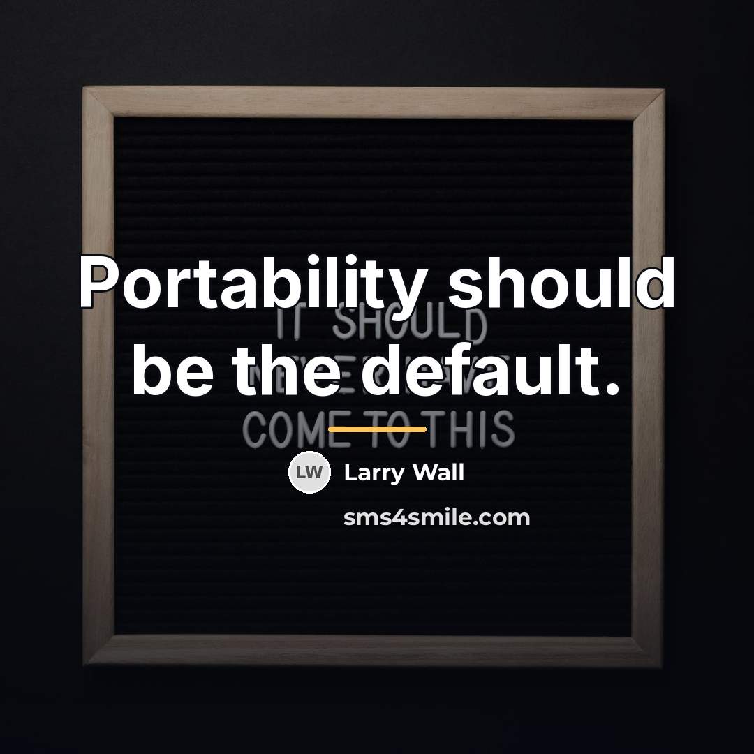 “Portability should be the default.…” quote by Larry Wall