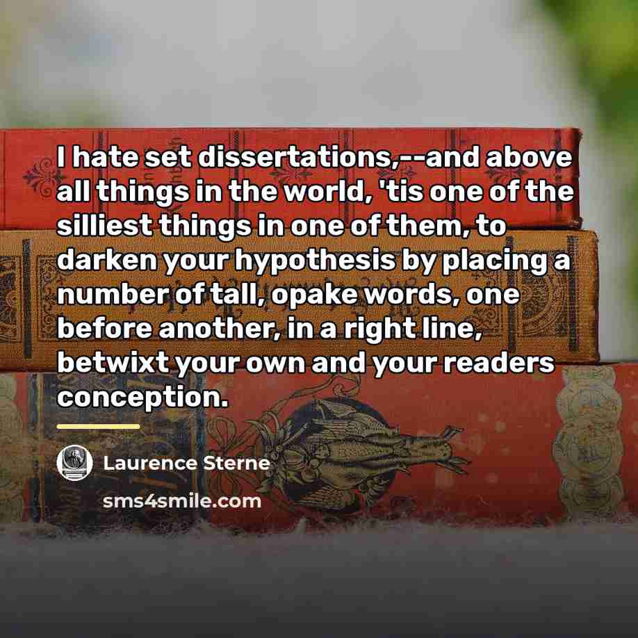 “I hate set dissertations,--and above all things in the world,…” quote by Laurence Sterne
