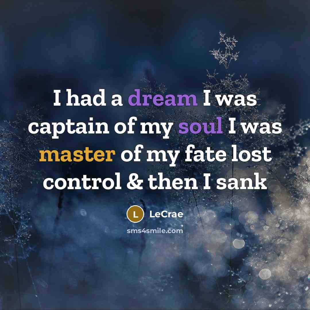 “I had a dream I was captain of my soul…” quote by LeCrae