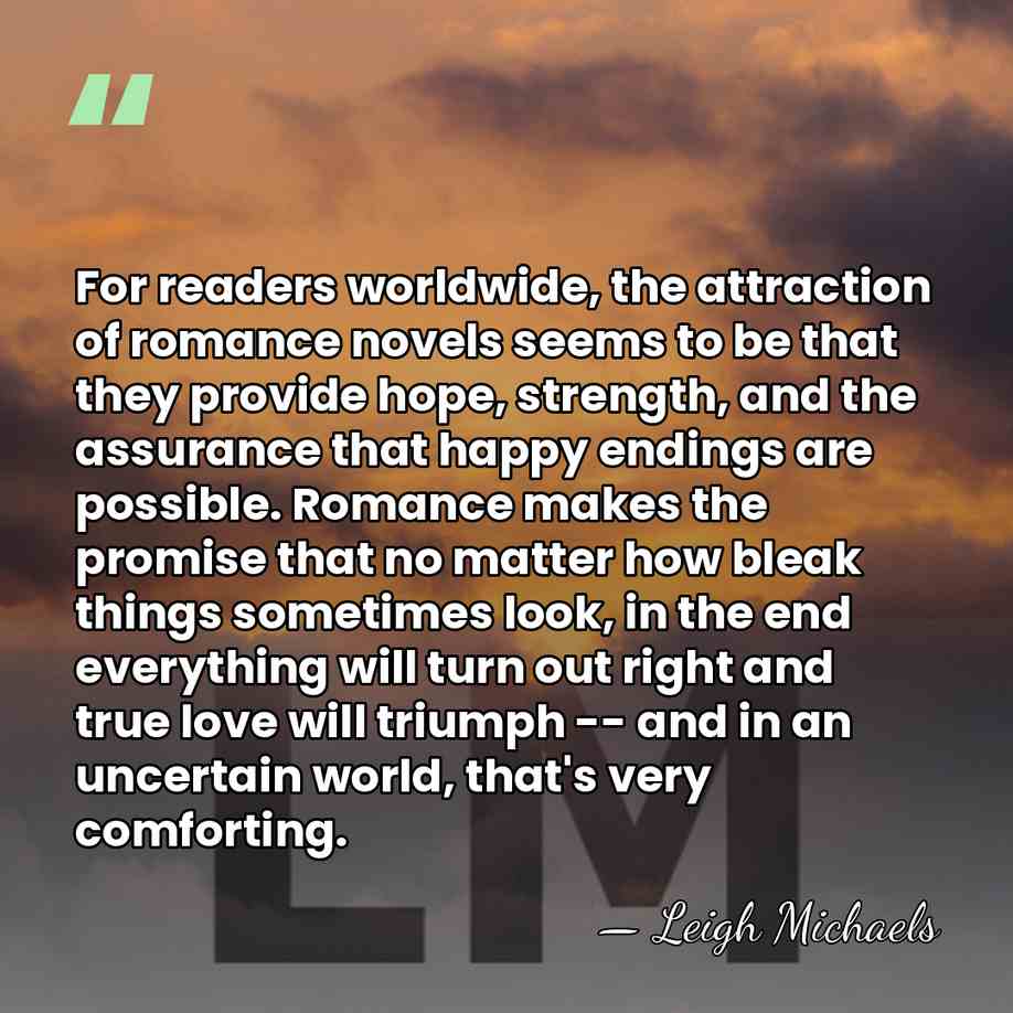For readers worldwide, the attraction of romance novels seems to be that&hellip; - Leigh Michaels